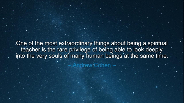 One of the most extraordinary things about being a spiritual
