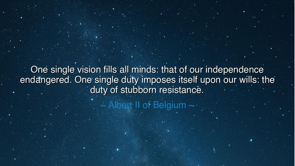 One single vision fills all minds: that of our independence