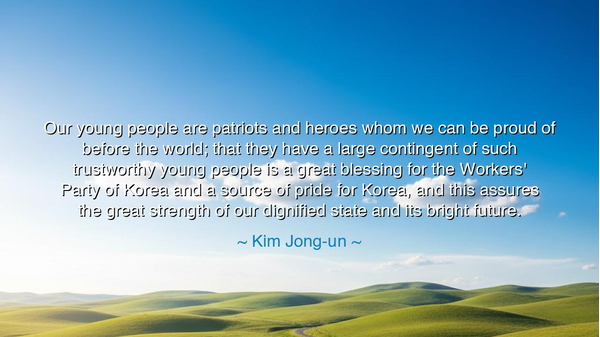 Our young people are patriots and heroes whom we can be proud of
