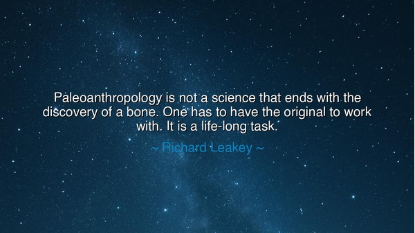 Paleoanthropology is not a science that ends with the discovery