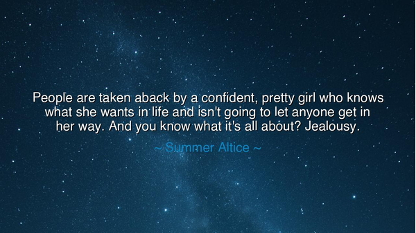 People are taken aback by a confident, pretty girl who knows what