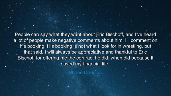 People can say what they want about Eric Bischoff, and I've