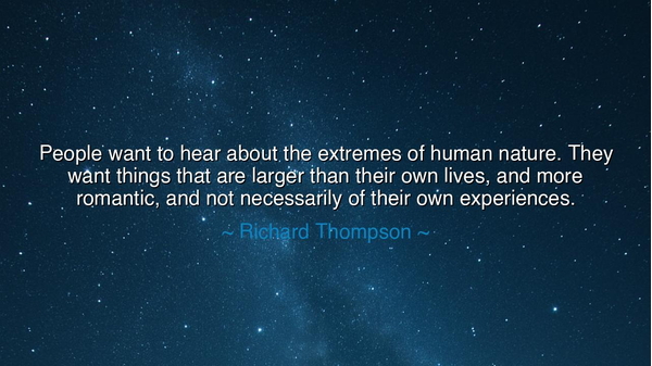 People want to hear about the extremes of human nature. They want