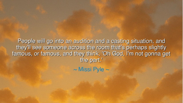 People will go into an audition and a casting situation, and