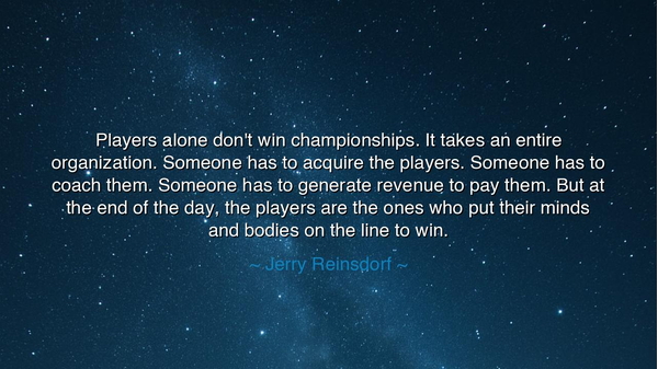 Players alone don't win championships. It takes an entire