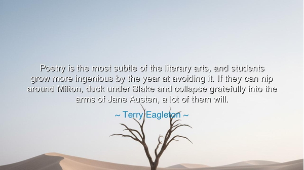Poetry is the most subtle of the literary arts, and students