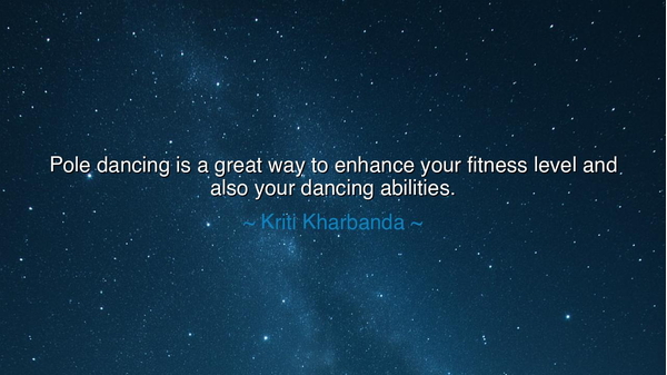 Pole dancing is a great way to enhance your fitness level and