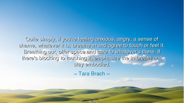 Quite simply, if you're feeling anxious, angry, a sense of shame