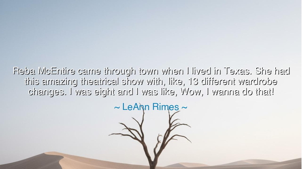 Reba McEntire came through town when I lived in Texas. She had