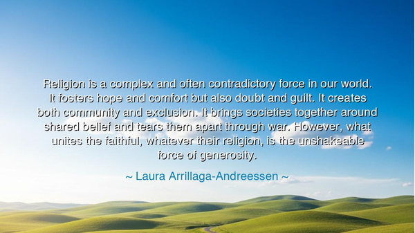 Religion is a complex and often contradictory force in our world.