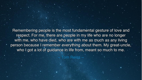 Remembering people is the most fundamental gesture of love and