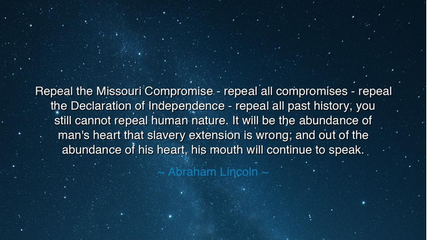 Repeal the Missouri Compromise - repeal all compromises - repeal