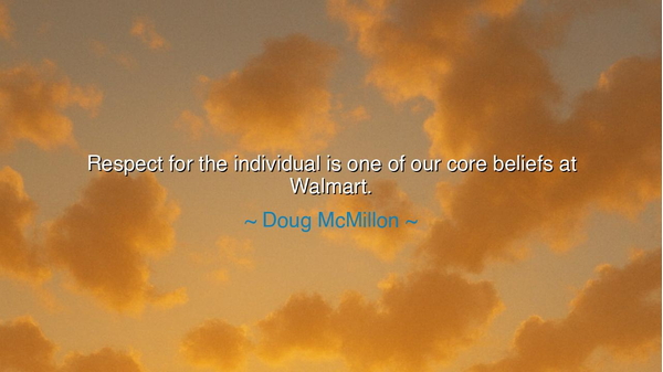 Respect for the individual is one of our core beliefs at Walmart.