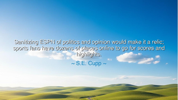 Sanitizing ESPN of politics and opinion would make it a relic;