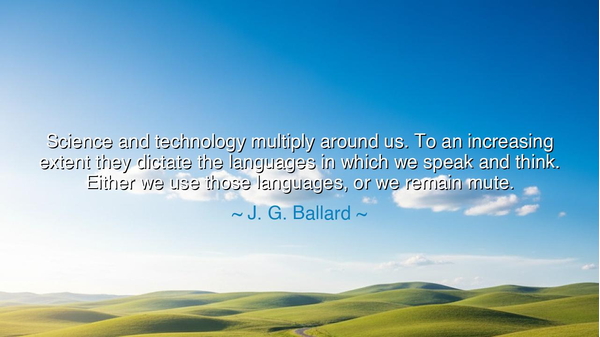 Science and technology multiply around us. To an increasing