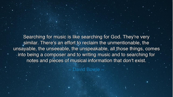 Searching for music is like searching for God. They're very