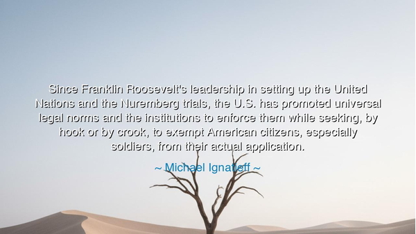 Since Franklin Roosevelt's leadership in setting up the United