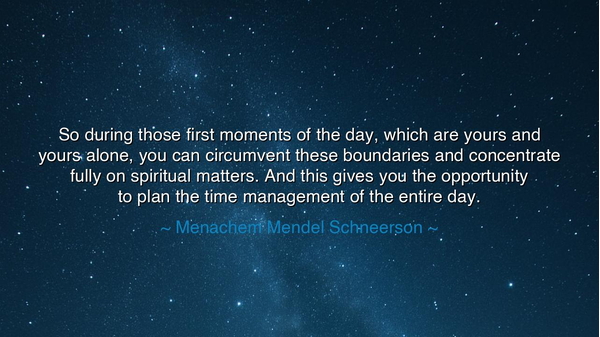 So during those first moments of the day, which are yours and