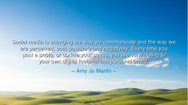 Social media is changing the way we communicate and the way we