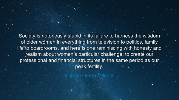 Society is notoriously stupid in its failure to harness the