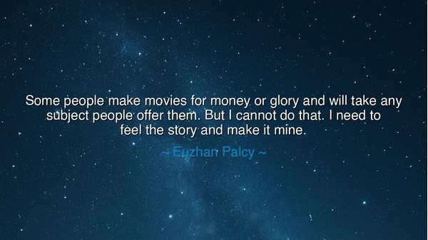 Some people make movies for money or glory and will take any