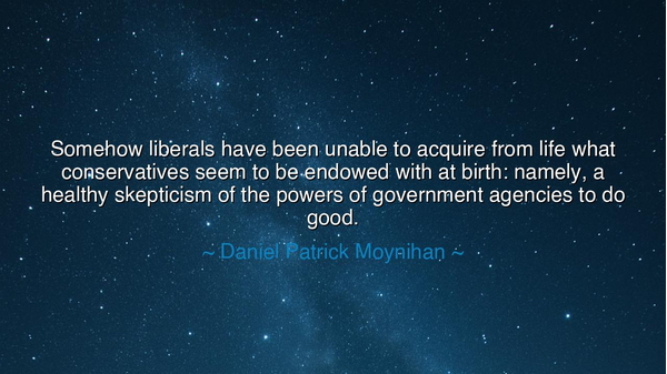 Somehow liberals have been unable to acquire from life what