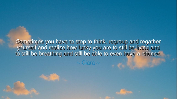 Sometimes you have to stop to think, regroup and regather