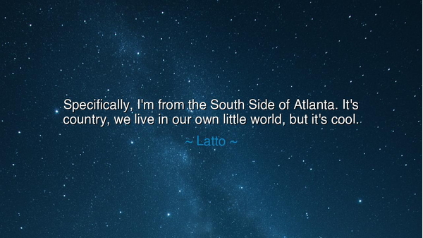 Specifically, I'm from the South Side of Atlanta. It's country