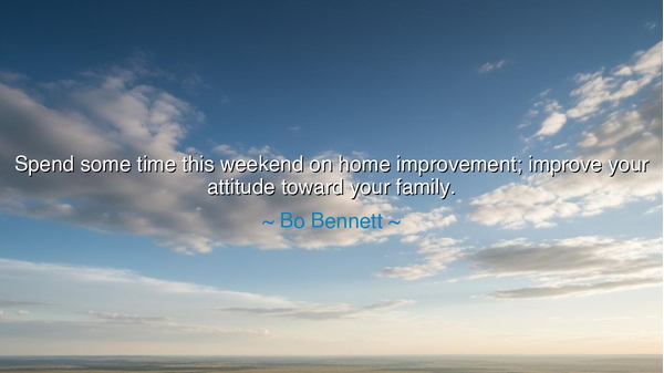 Spend some time this weekend on home improvement; improve your