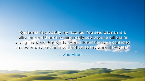 Spider-Man's probably my favorite. You see, Batman is a