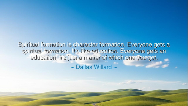 Spiritual formation is character formation. Everyone gets a