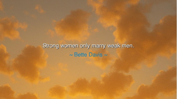 Strong women only marry weak men.