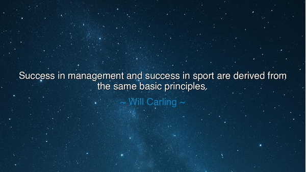 Success in management and success in sport are derived from the