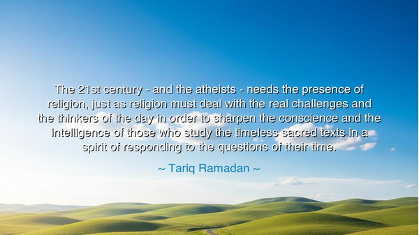 The 21st century - and the atheists - needs the presence of