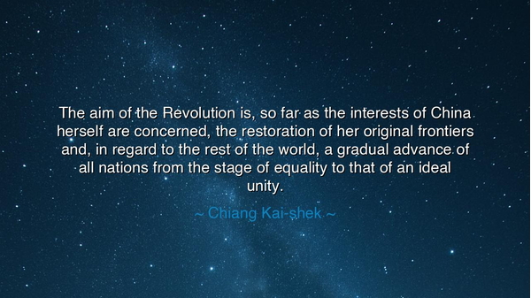 The aim of the Revolution is, so far as the interests of China