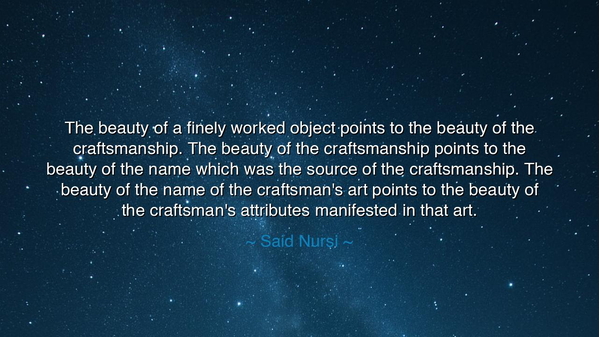 The beauty of a finely worked object points to the beauty of the