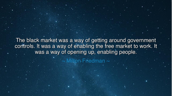 The black market was a way of getting around government controls.