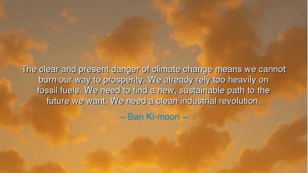 The clear and present danger of climate change means we cannot