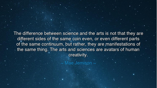 The difference between science and the arts is not that they are