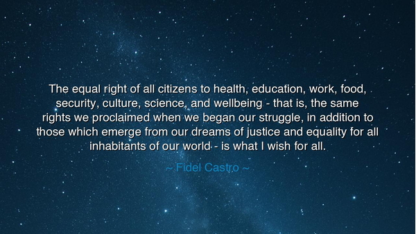 The equal right of all citizens to health, education, work, food