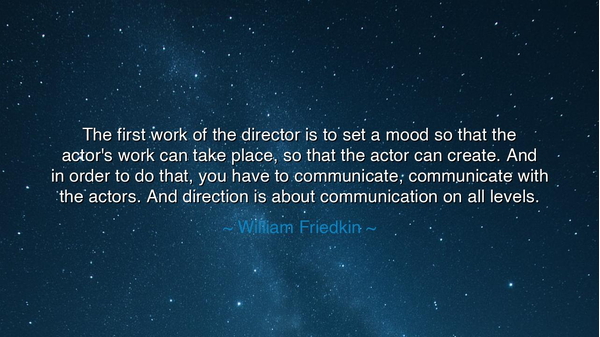 The first work of the director is to set a mood so that the