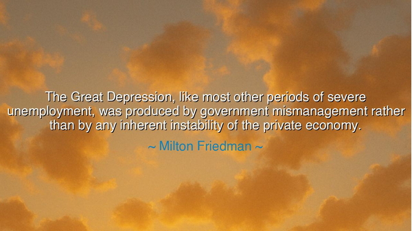 The Great Depression, like most other periods of severe