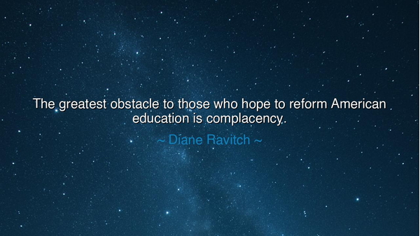 The greatest obstacle to those who hope to reform American