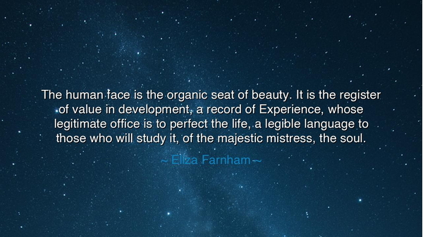 The human face is the organic seat of beauty. It is the register