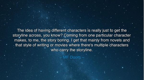 The idea of having different characters is really just to get