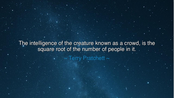 The intelligence of the creature known as a crowd, is the square
