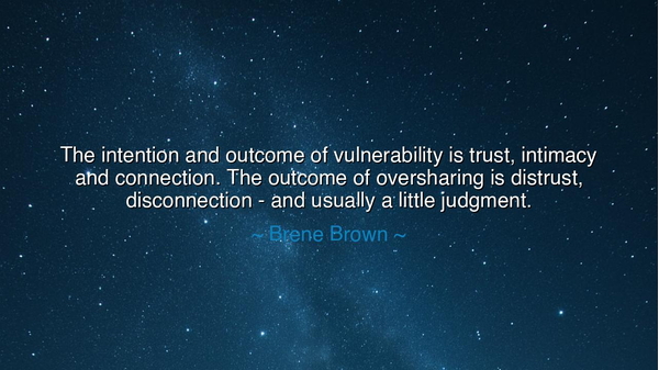 The intention and outcome of vulnerability is trust, intimacy