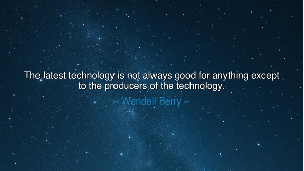 The latest technology is not always good for anything except to