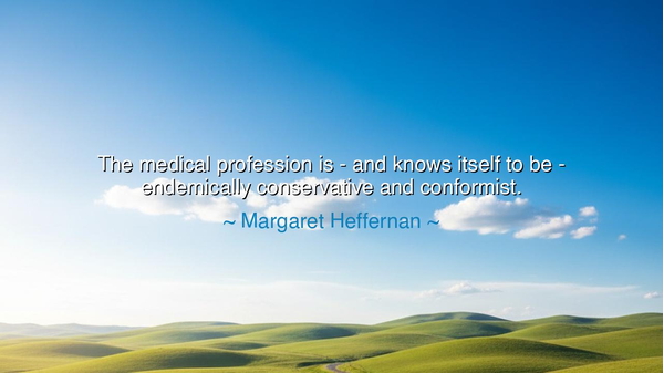 The medical profession is - and knows itself to be - endemically