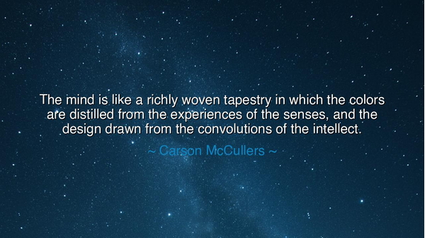 The mind is like a richly woven tapestry in which the colors are